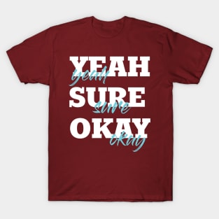 Yeah Sure Okay T-Shirt